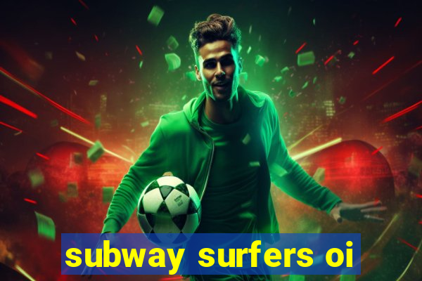 subway surfers oi
